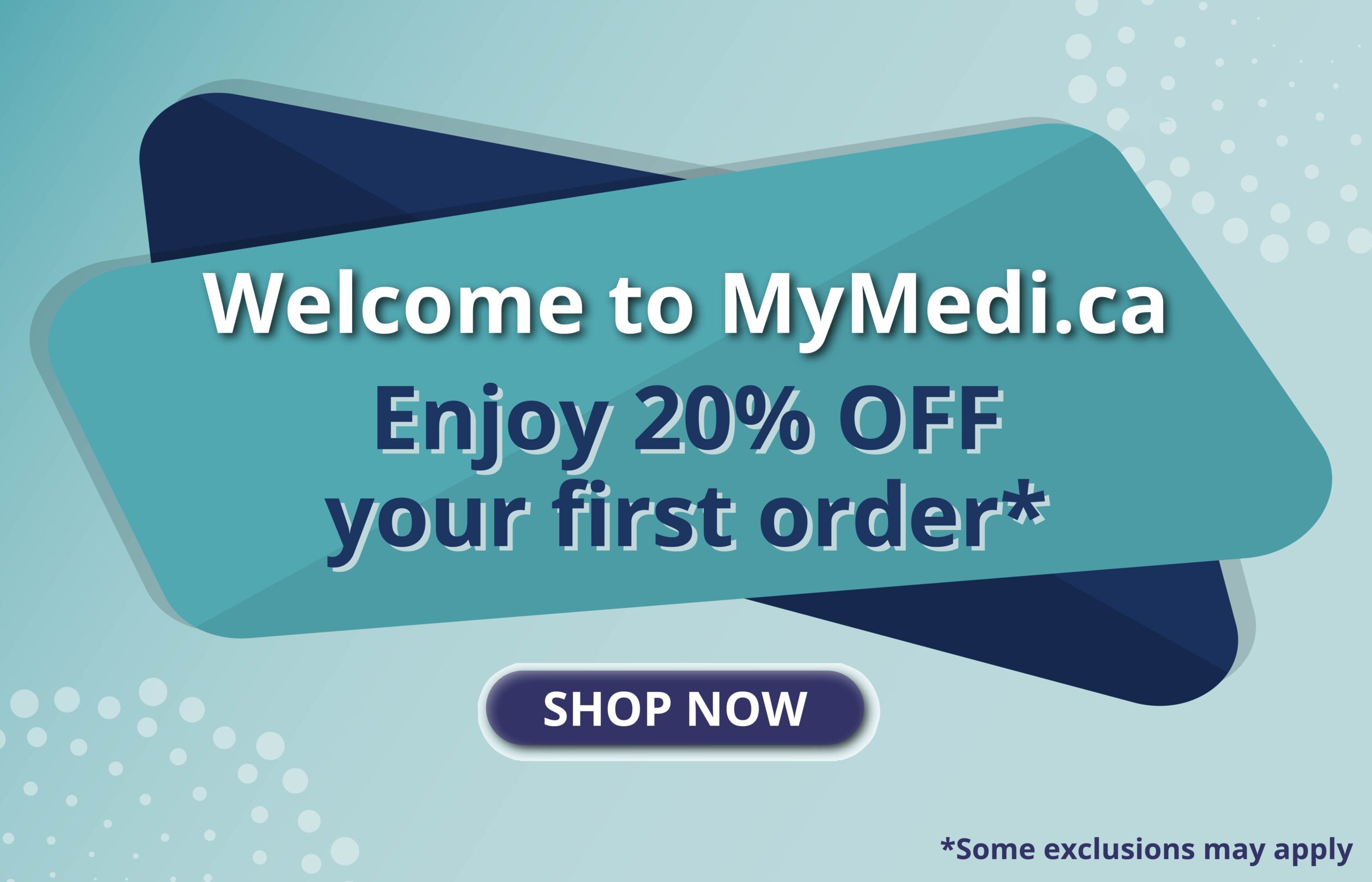 Welcome to mymedi.ca. Enjoy 20% off your first order*.