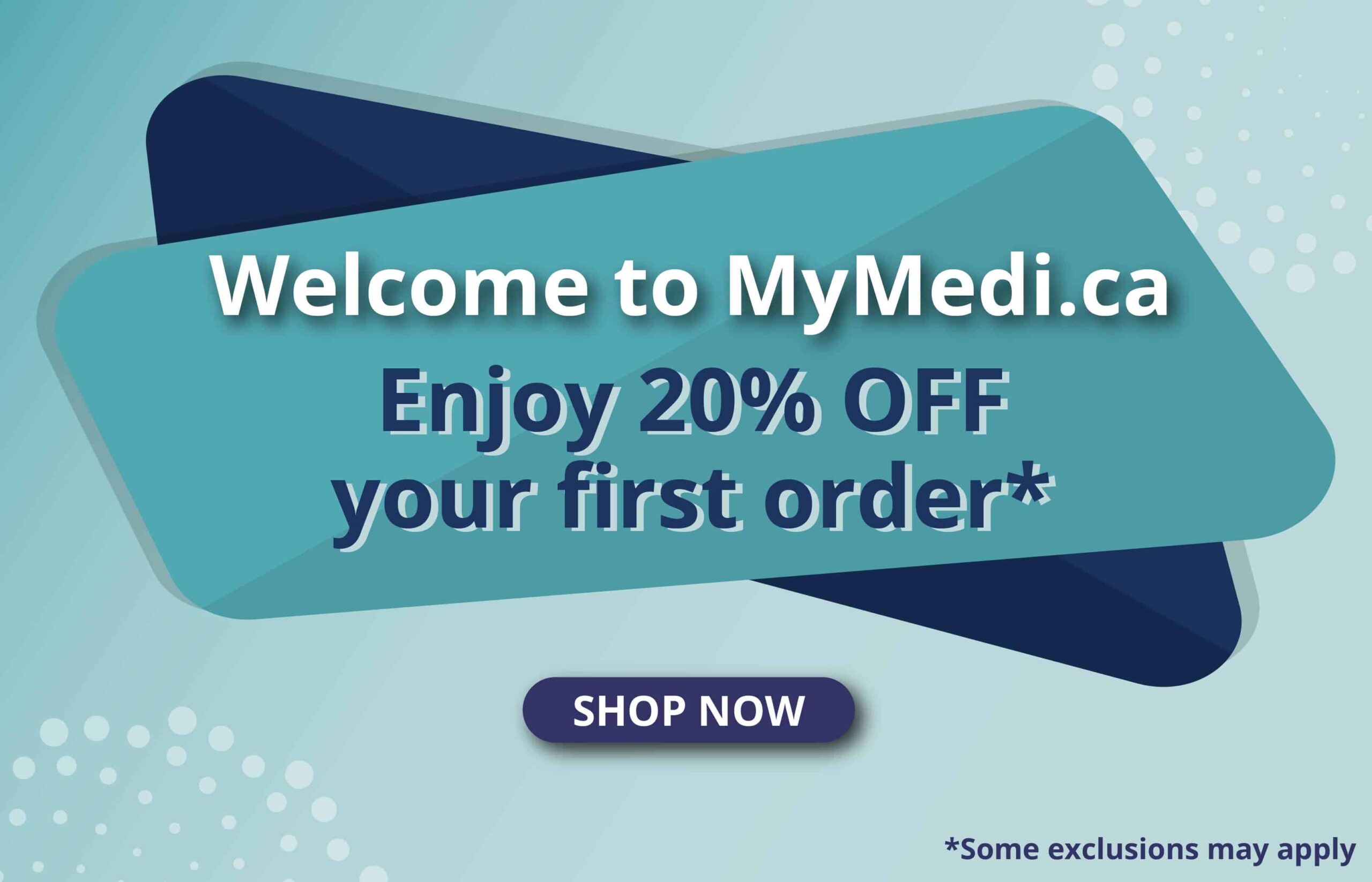 Welcome to mymedi.ca. Enjoy 20% off your first order*.
