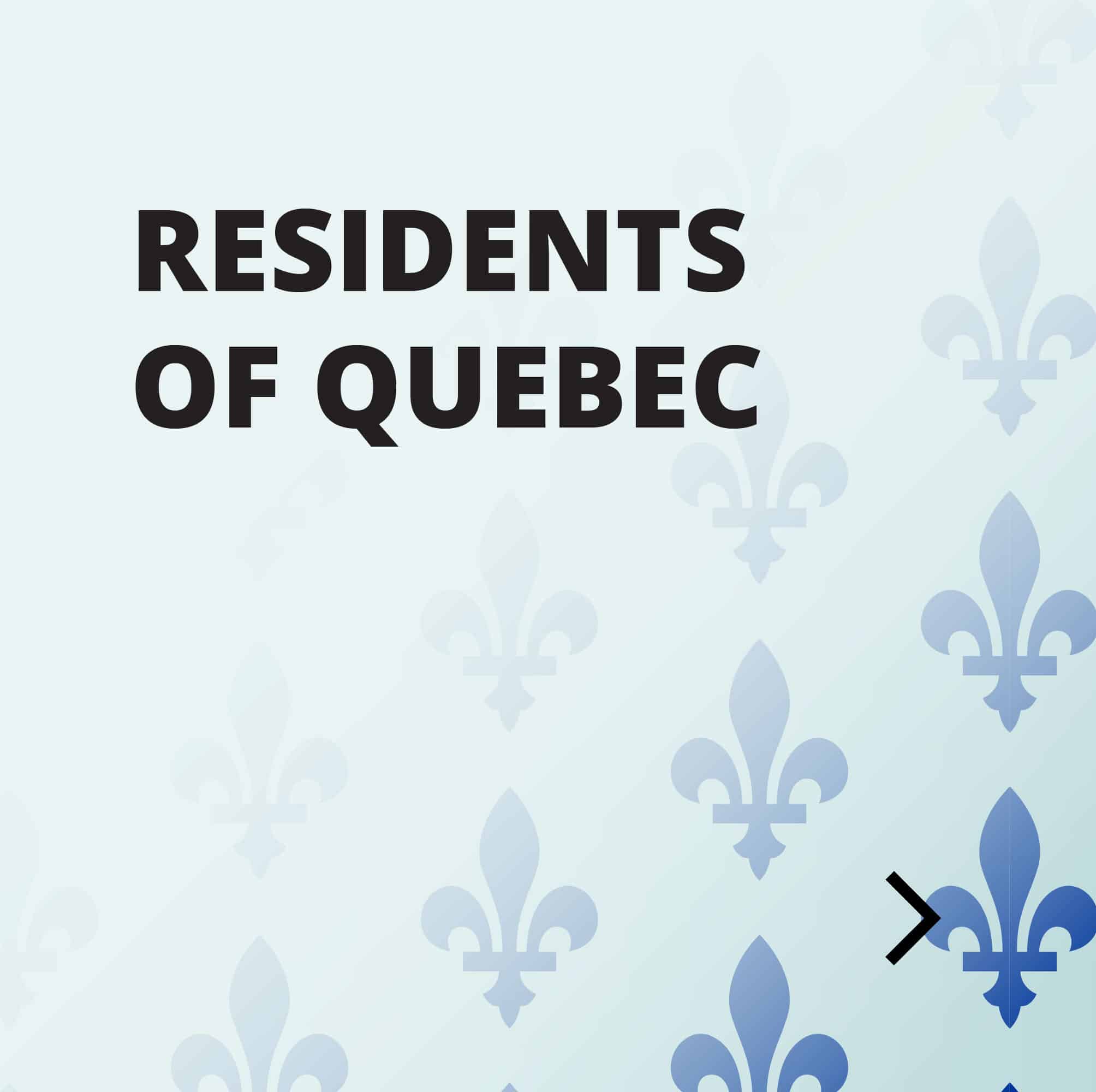 Services tailored to Residents of Quebec