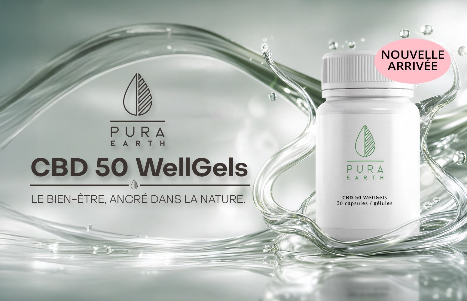 PURA EARTH CBD 50 WellGels LE BIEN-ÊTRE, ANCRÉ DANS LA NATURE. CBD 50 WellGels 30 capsules / gélules BIENTÔT DISPONIBLE